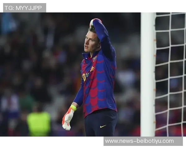 特尔施特根或将告别巴萨切尔西有意引进这位门将